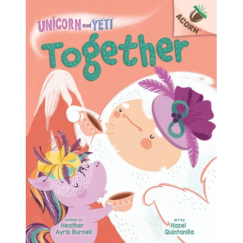 Together: An Acorn Book (Unicorn and Yeti #6): Volume 6