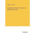 A Supplementary Parallel Text Edition of Chancer's Minor Poems