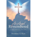 An Angel Remembered: A Novel based on a True Story