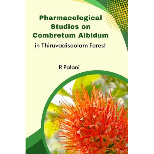 Pharmacological Studies on Combretum Albidum in Thiruvadisoolam Forest
