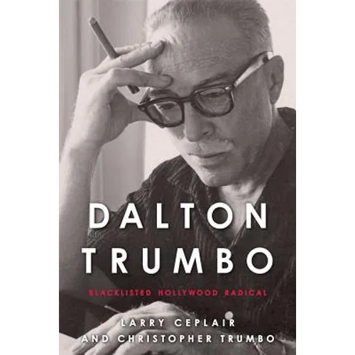 Dalton Trumbo: Blacklisted Hollywood Radical