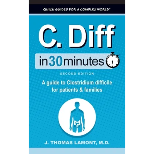 C. Diff In 30 Minutes: A Guide to Clostridium Difficile for Patients and Families