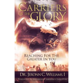 Carriers of the Glory: Reaching for the Greater in You