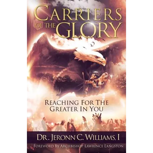 Carriers of the Glory: Reaching for the Greater in You
