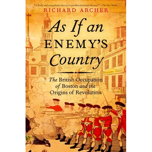 As If an Enemy's Country: The British Occupation of Boston and the Origins of Revolution