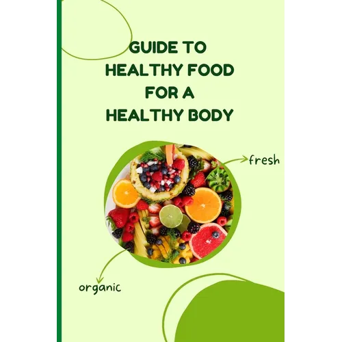 Healthy Food for a Healthy Body: Simple Nutrition Guide for Better Health and Weight Balance