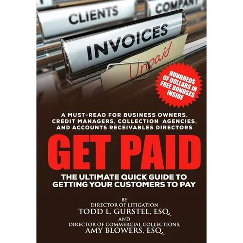 Get Paid: The Ultimate Quick Guide to Getting Your Customers to Pay