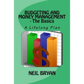 Budgeting and Money Management - The Basics: A Lifelong Plan for Managing Your Money