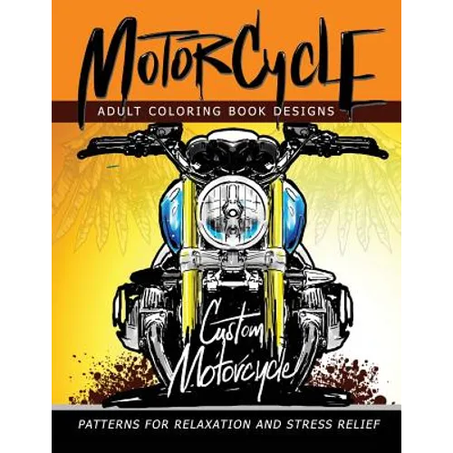 MotorCycle Adult Coloring Book Designs: Patterns For Relaxation and Stress relief