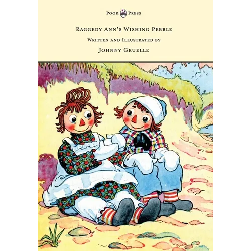 Raggedy Ann's Wishing Pebble - Written and Illustrated by Johnny Gruelle