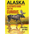 Alaska: Illustrated Guide for the Curious
