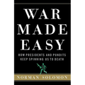 War Made Easy: How Presidents and Pundits Keep Spinning Us to Death
