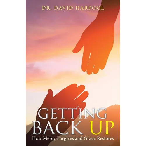 Getting Back Up: How Mercy Forgives and Grace Restores