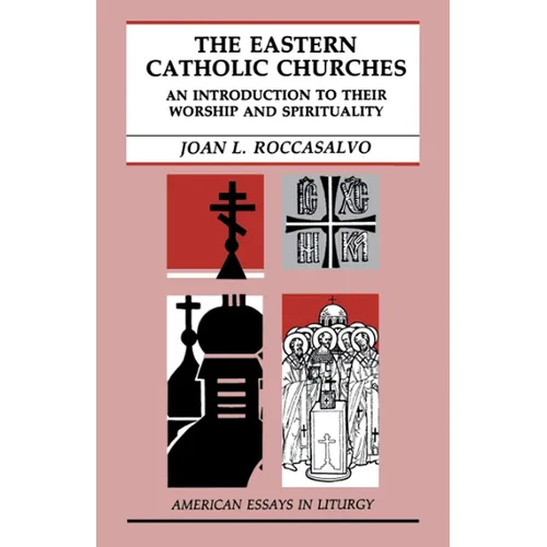 The Eastern Catholic Churches: An Introduction to Their Worship and Spirituality