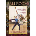 Ballroom!: Obsession and Passion Inside the World of Competitive Dance