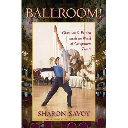 Ballroom!: Obsession and Passion Inside the World of Competitive Dance
