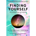 Finding YourSELF for Starseeds and Lightworkers: Activations from 7 Star Races for Reawakening to Your Galactic Presence