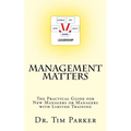 Management Matters: The Practical Guide for New Managers or Managers with Limited Training