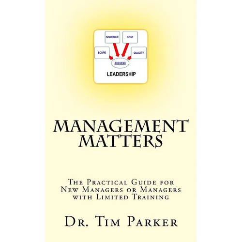 Management Matters: The Practical Guide for New Managers or Managers with Limited Training