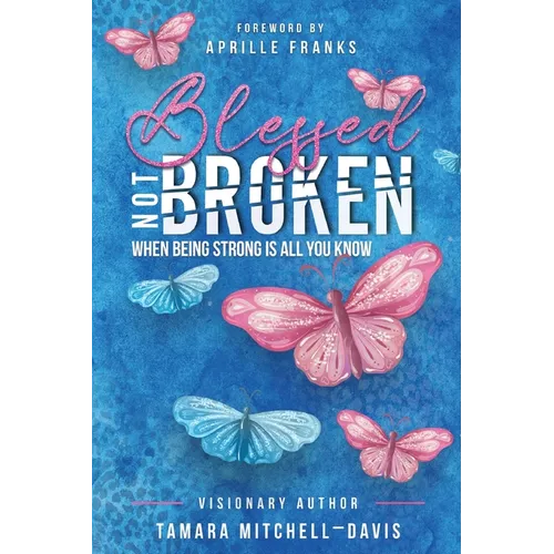 Blessed Not Broken: When Being Strong Is All You Know