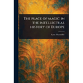 The Place of Magic in the Intellectual History of Europe