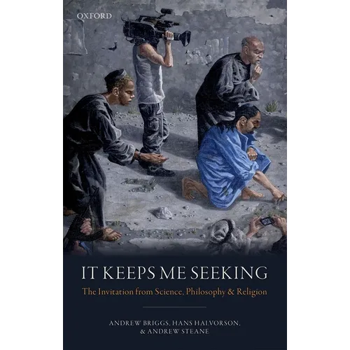 It Keeps Me Seeking: The Invitation from Science, Philosophy and Religion