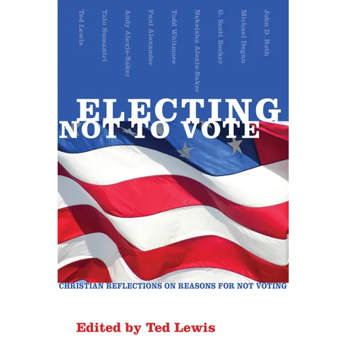 Electing Not to Vote: Christian Reflections on Reasons for Not Voting