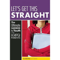 Let's Get This Straight: The Ultimate Handbook for Youth with LGBTQ Parents