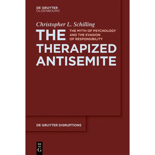 The Therapized Antisemite: The Myth of Psychology and the Evasion of Responsibility
