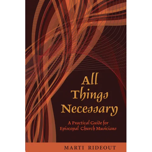 All Things Necessary: A Practical Guide for Episcopal Church Musicians