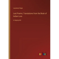 Last Poems; Translations from the Book of Indian Love: in large print