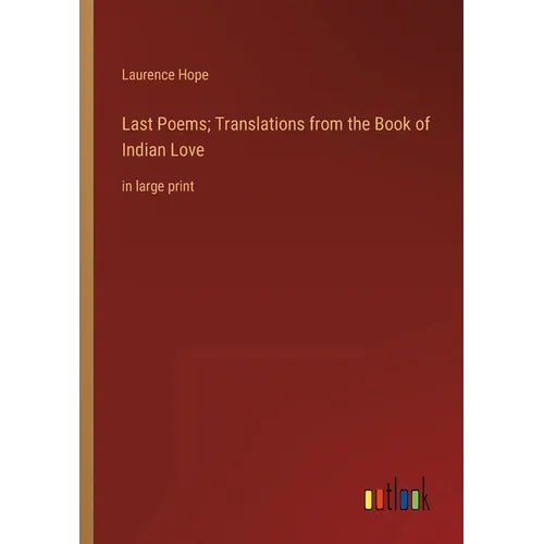 Last Poems; Translations from the Book of Indian Love: in large print
