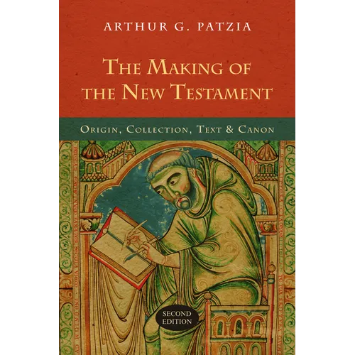 The Making of the New Testament: Origin, Collection, Text & Canon