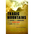 Tragic Mountains: The Hmong, the Americans, and the Secret Wars for Laos, 1942-1992