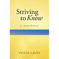 Striving to Know: A Novelette