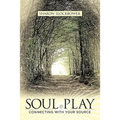 Soul Play: Connecting with Your Source