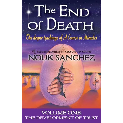 The End of Death: The Deeper Teachings of A Course in Miracles