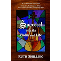Success with the Violin and Life: Strategies, Techniques and Tips for Learning Quickly and Doing Well
