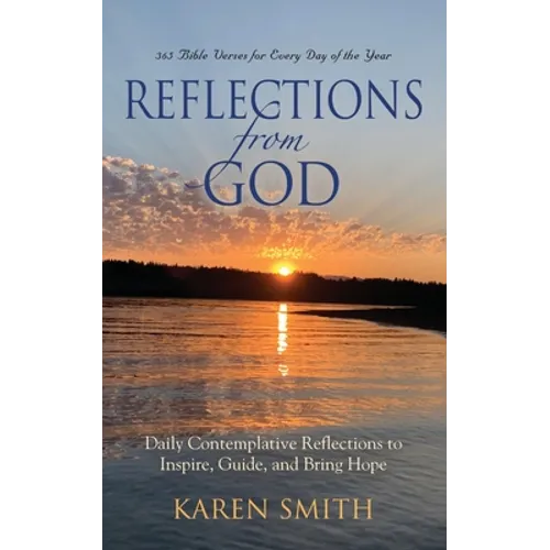 Reflections from God: 365 Bible Verses for Every Day of the Year Along with Daily Contemplative Reflections to Inspire, Guide, and Bring Hope