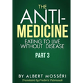 The Anti-Medicine - Eating to Live Without Disease: Part 3