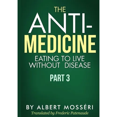 The Anti-Medicine - Eating to Live Without Disease: Part 3