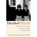 Divided Minds: Twin Sisters and Their Journey Through Schizophrenia