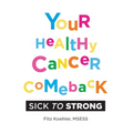 Your Healthy Cancer Comeback: Sick to Strong