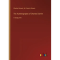 The Autobiography of Charles Darwin: in large print