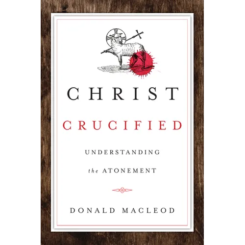 Christ Crucified: Understanding the Atonement