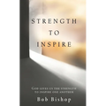 Strength to Inspire: God Gives Us the Strength to Inspire One Another