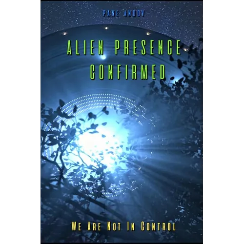 Alien Presence Confirmed - We Are Not in Control