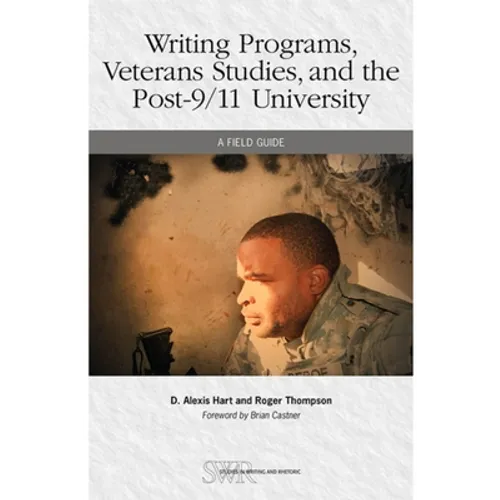 Writing Programs, Veterans Studies, and the Post-9/11 University: A Field Guide