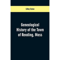 Genealogical History of the Town of Reading, Mass.