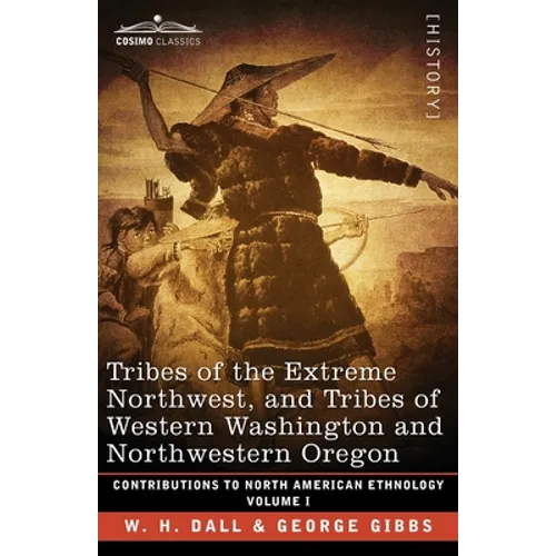 Tribes of the Extreme Northwest, and Tribes of Western Washington and Northwestern Oregon: Volume I